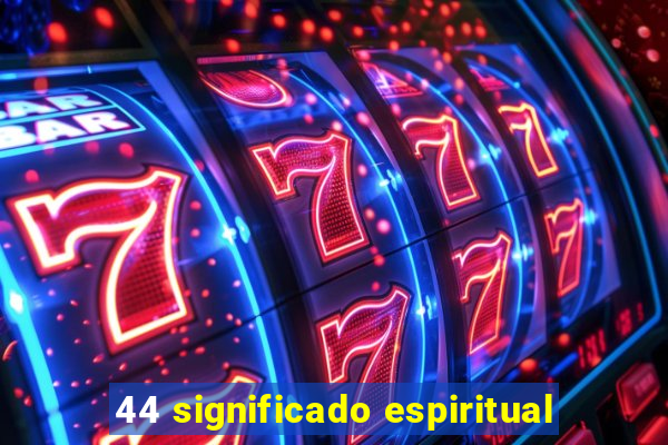 44 significado espiritual